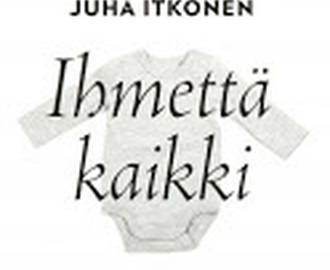 Juha Itkonen: Ihmettä kaikki.