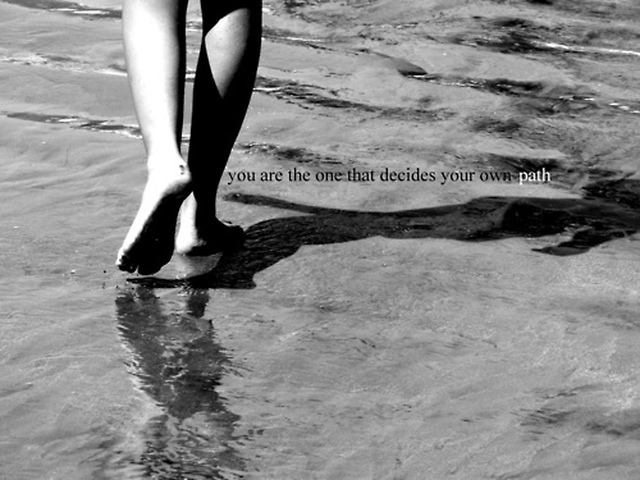 You are the one that decides your own path- ahkerat unelmatarhurit