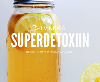 5 + 1 vinkkiä superdetoxiin!