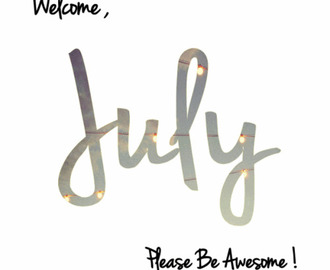 WELCOME JULY!
