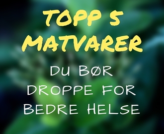 Topp 5 matvarer du bør droppe