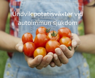 Därför kan potatisväxter vara ett problem vid autoimmun sjukdom