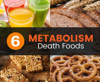 6 Metabolism Death Foods