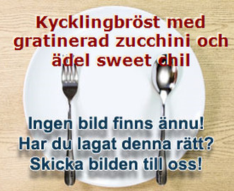 Kycklingbröst med gratinerad zucchini och ädel sweet chil