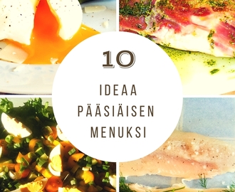 10 ideaa pääsiäisen aterioille