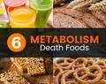 6 Metabolism Death Foods