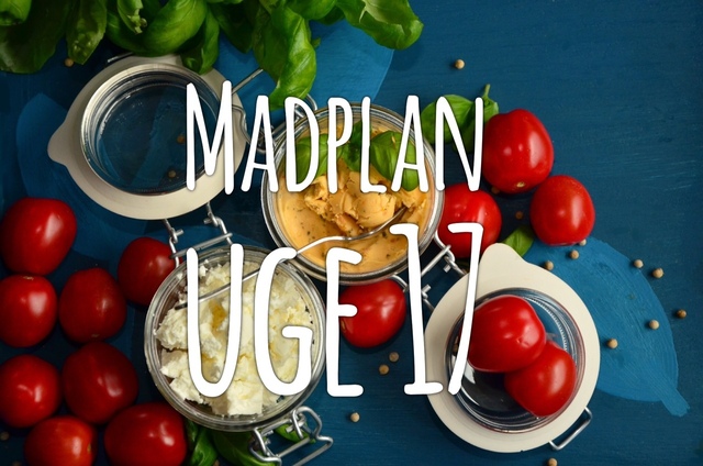 Madplan uge 17 - for en sjovere, sundere og nemmere uge