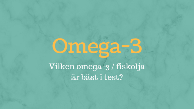 Köpguide: Vilken omega-3 / fiskolja är bäst i test 2018?
